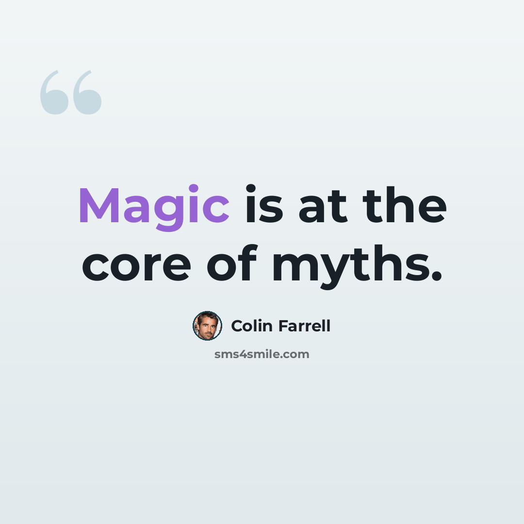 “Magic is at the core of myths.” quote by Colin Farrell