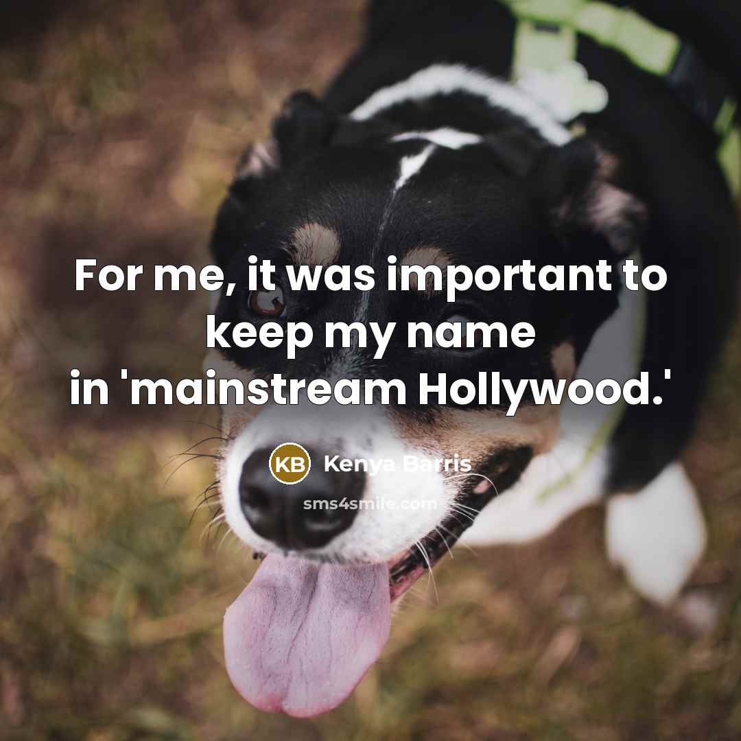 “For me, it was important to keep my name in 'mainstream Hollywood.'” quote by Kenya Barris