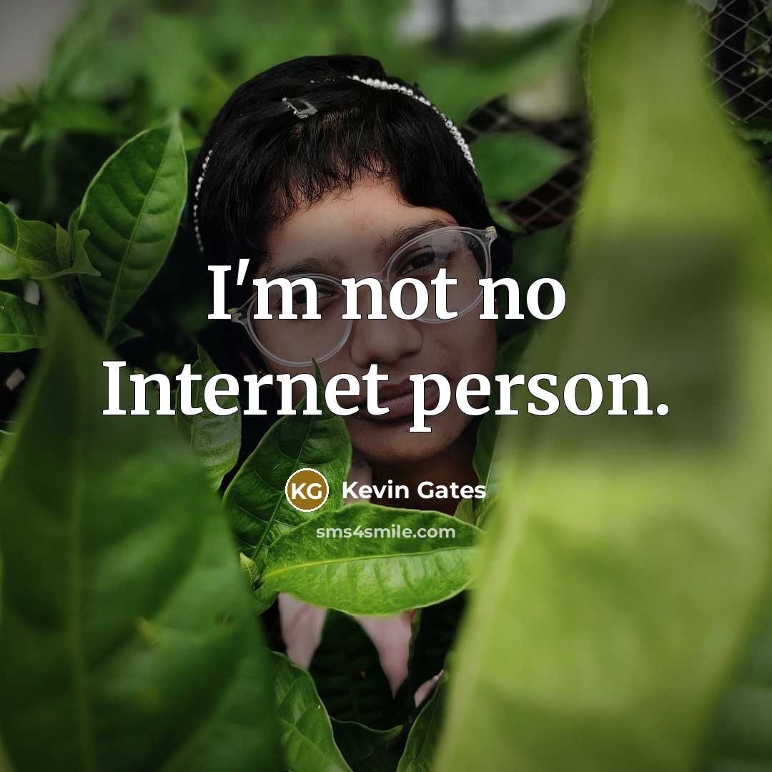 “I'm not no Internet person.” quote by Kevin Gates