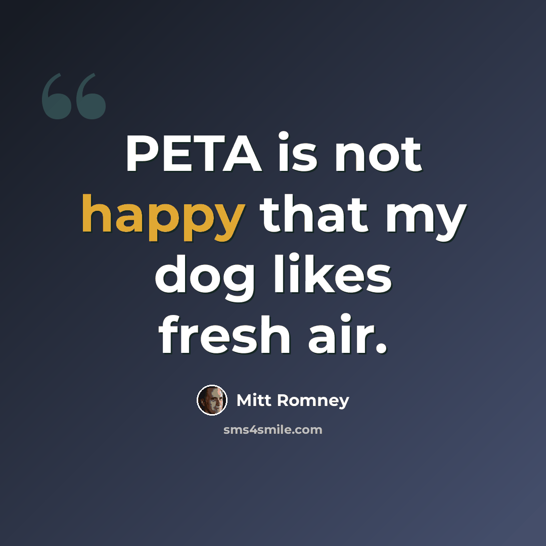 “PETA is not happy that my dog likes fresh air.” quote by Mitt Romney