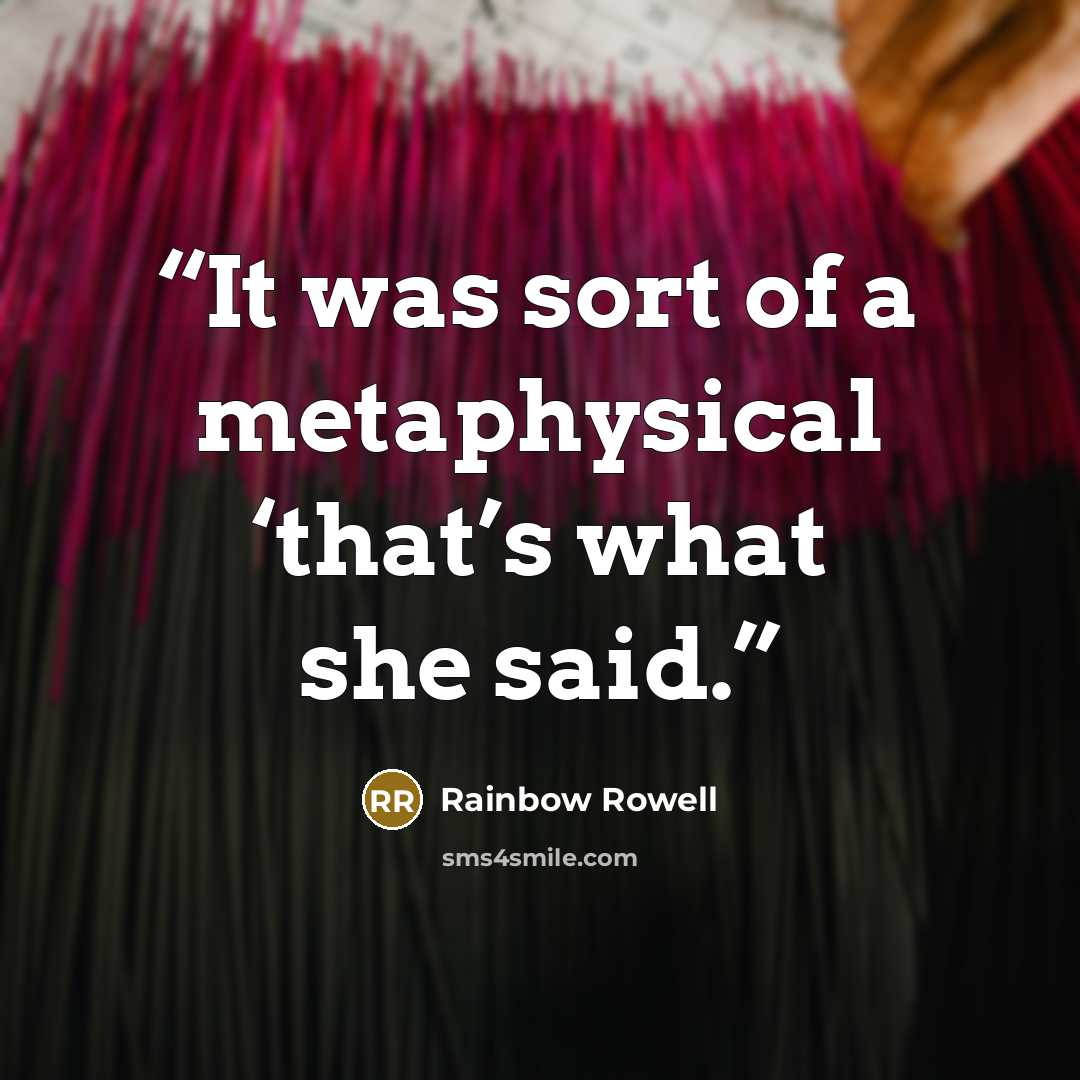 “It was sort of a metaphysical ‘that’s what she said.” quote by Rainbow Rowell