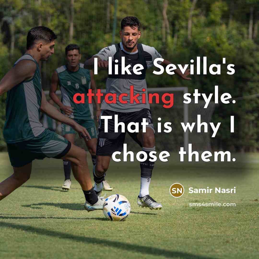 “I like Sevilla's attacking style. That is why I chose them.” quote by Samir Nasri