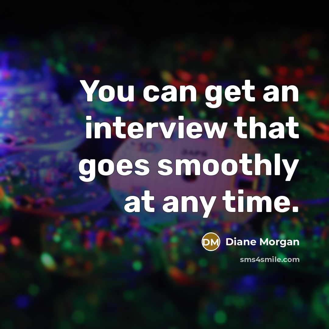 “You can get an interview that goes smoothly at any time.” quote by Diane Morgan