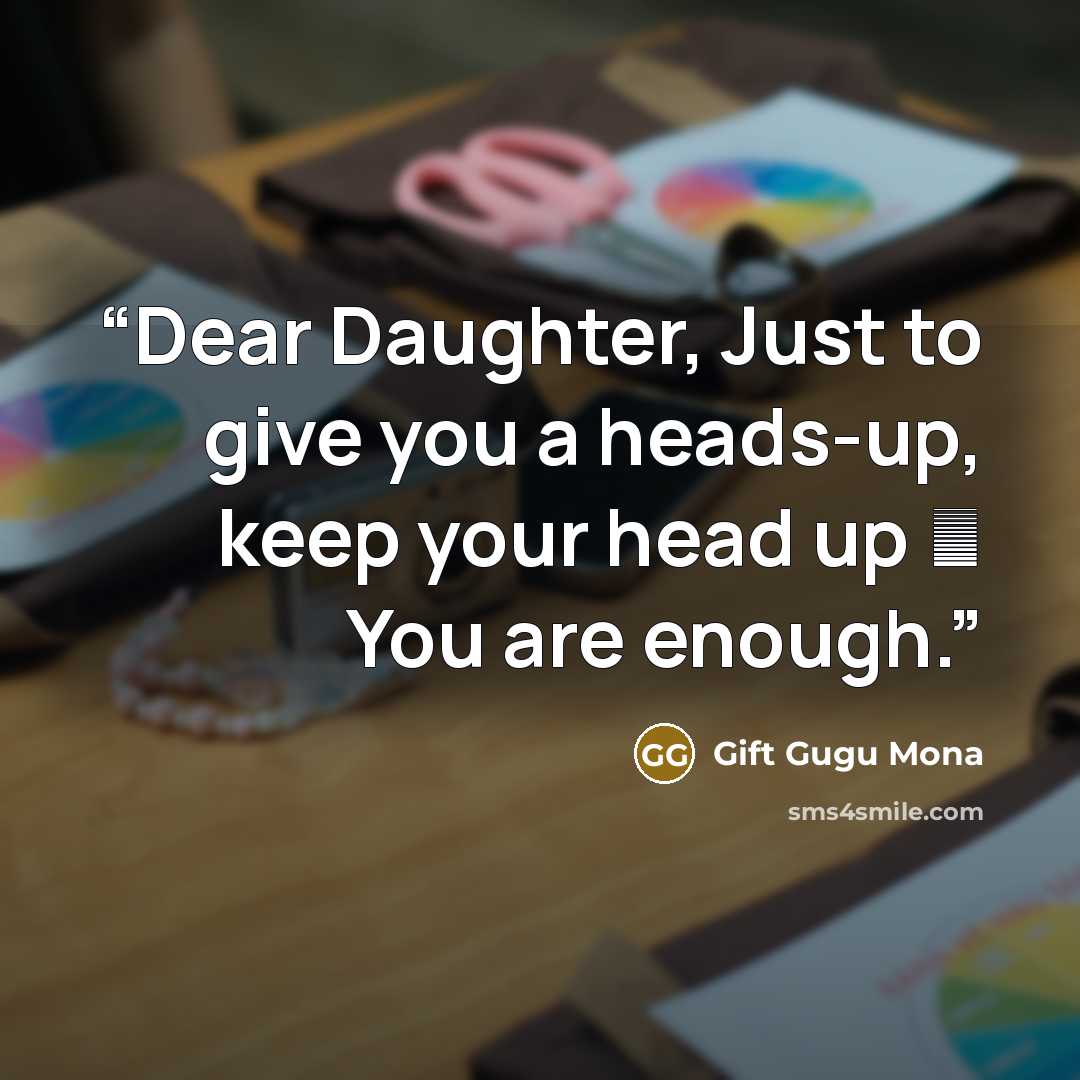 “Dear Daughter, Just to give you a heads-up, keep your head up ─ You are enough.” quote by Gift Gugu Mona