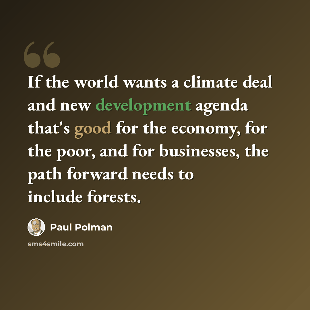 “If the world wants a climate deal and new development agenda that's good for the economy, for the poor, and for businesses, the path forward needs to include forests.” quote by Paul Polman