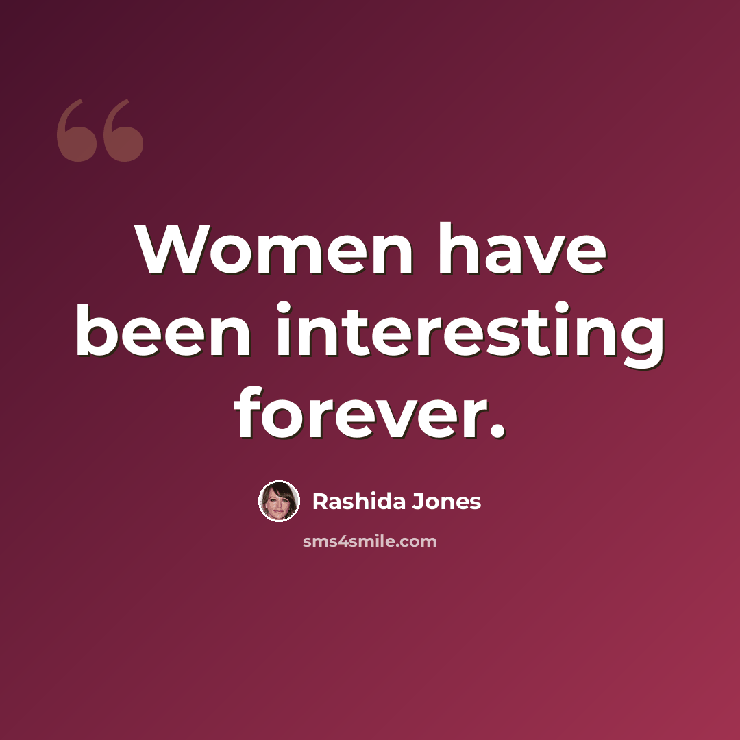 “Women have been interesting forever.” quote by Rashida Jones