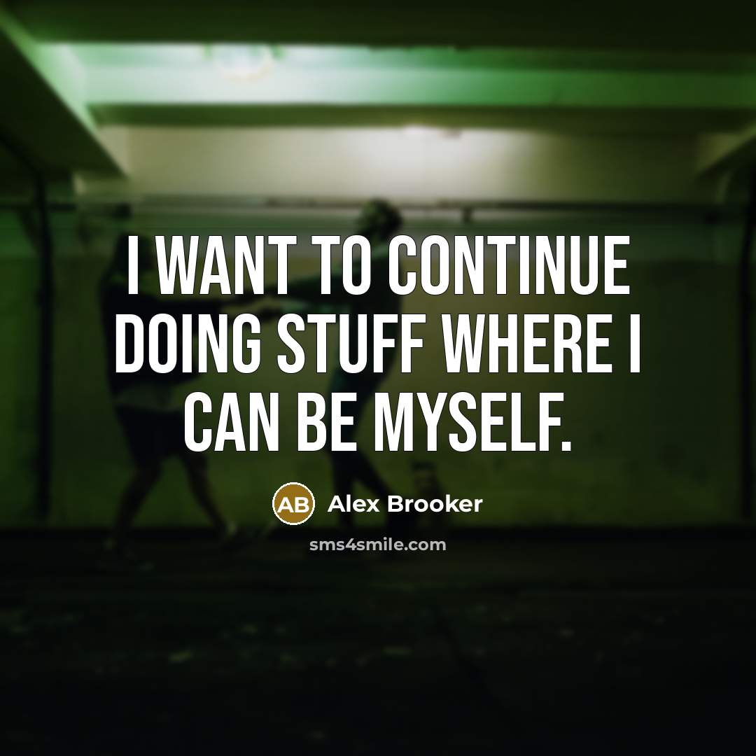 “I want to continue doing stuff where I can be myself.” quote by Alex Brooker