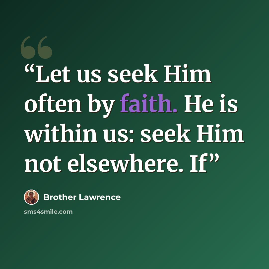 “Let us seek Him often by faith. He is within us: seek Him not elsewhere. If” quote by Brother Lawrence