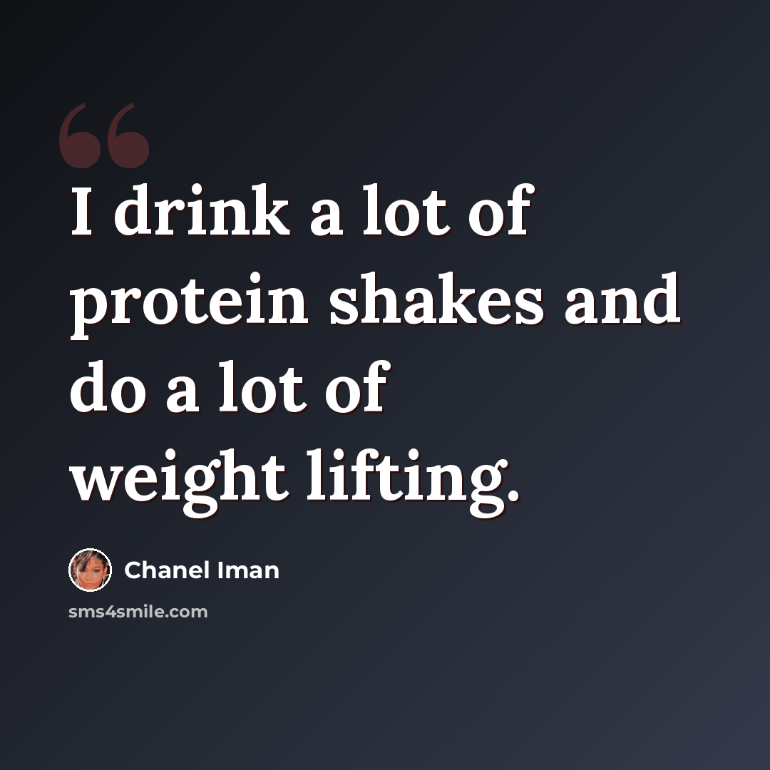 “I drink a lot of protein shakes and do a lot of weight lifting.” quote by Chanel Iman