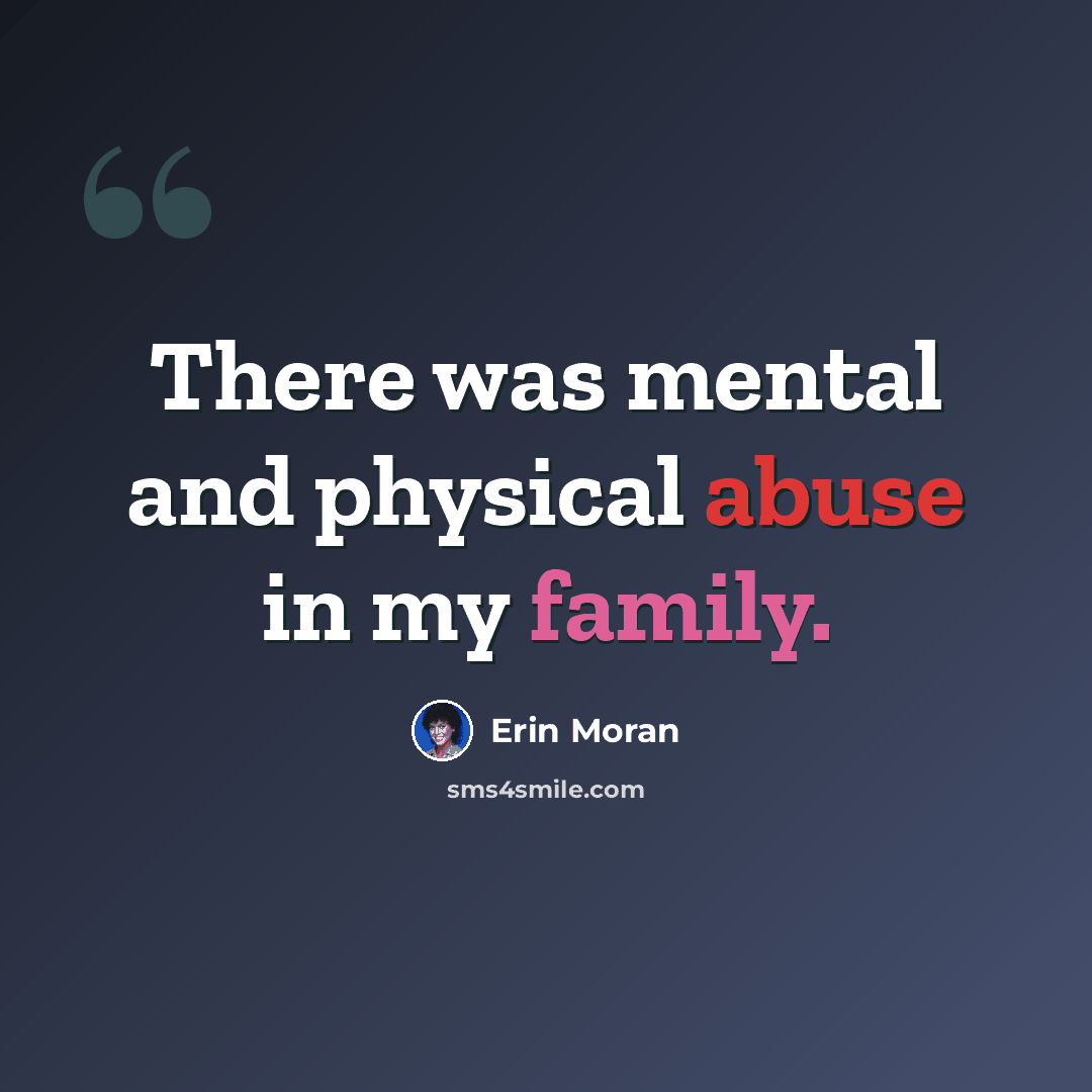 “There was mental and physical abuse in my family.” quote by Erin Moran