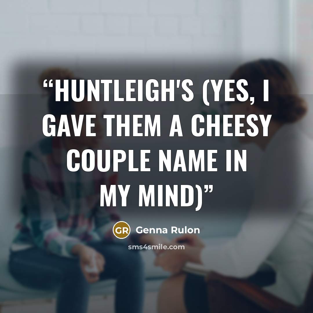 “Huntleigh's (Yes, I gave them a cheesy couple name in my mind)” quote by Genna Rulon
