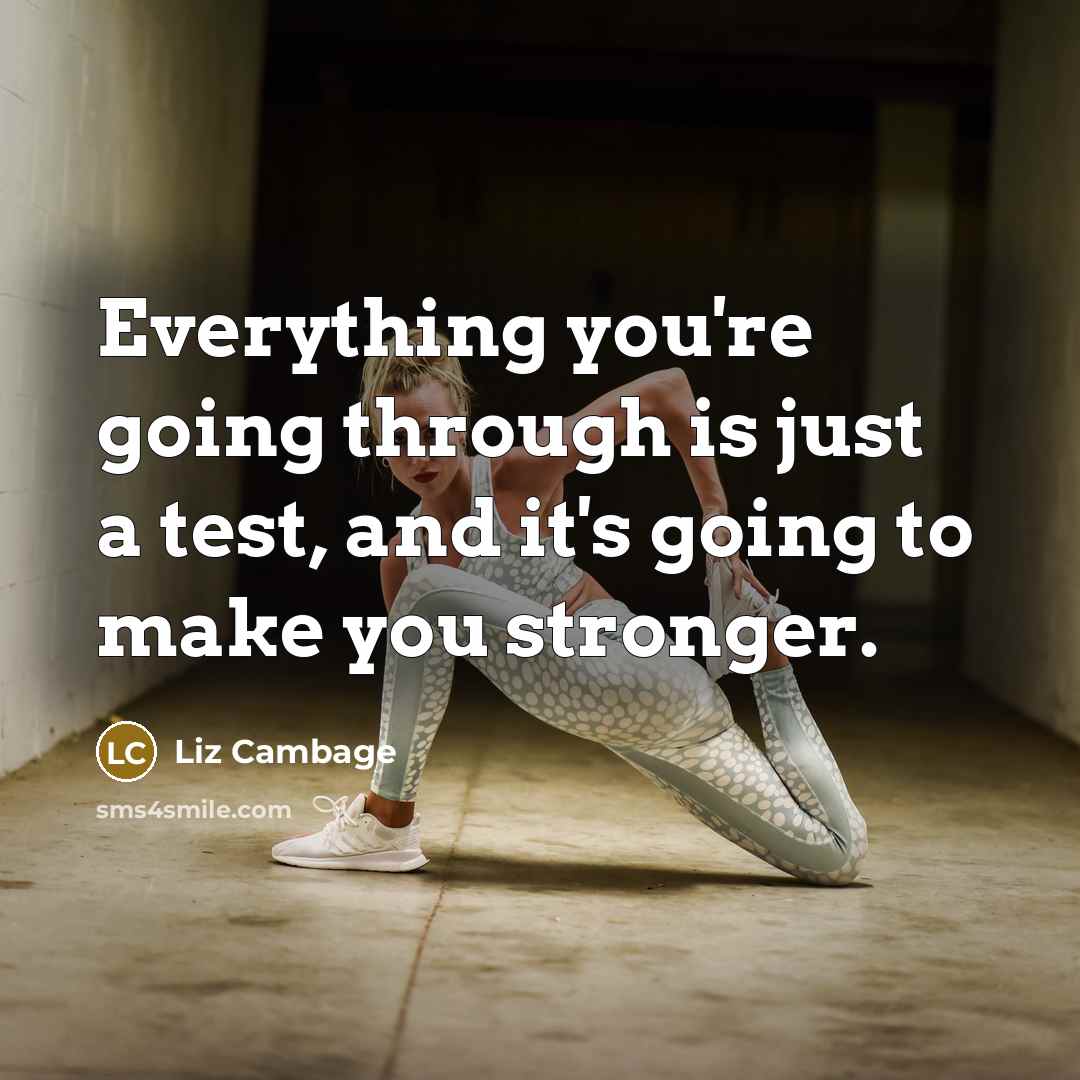 “Everything you're going through is just a test, and it's going to make you stronger.” quote by Liz Cambage