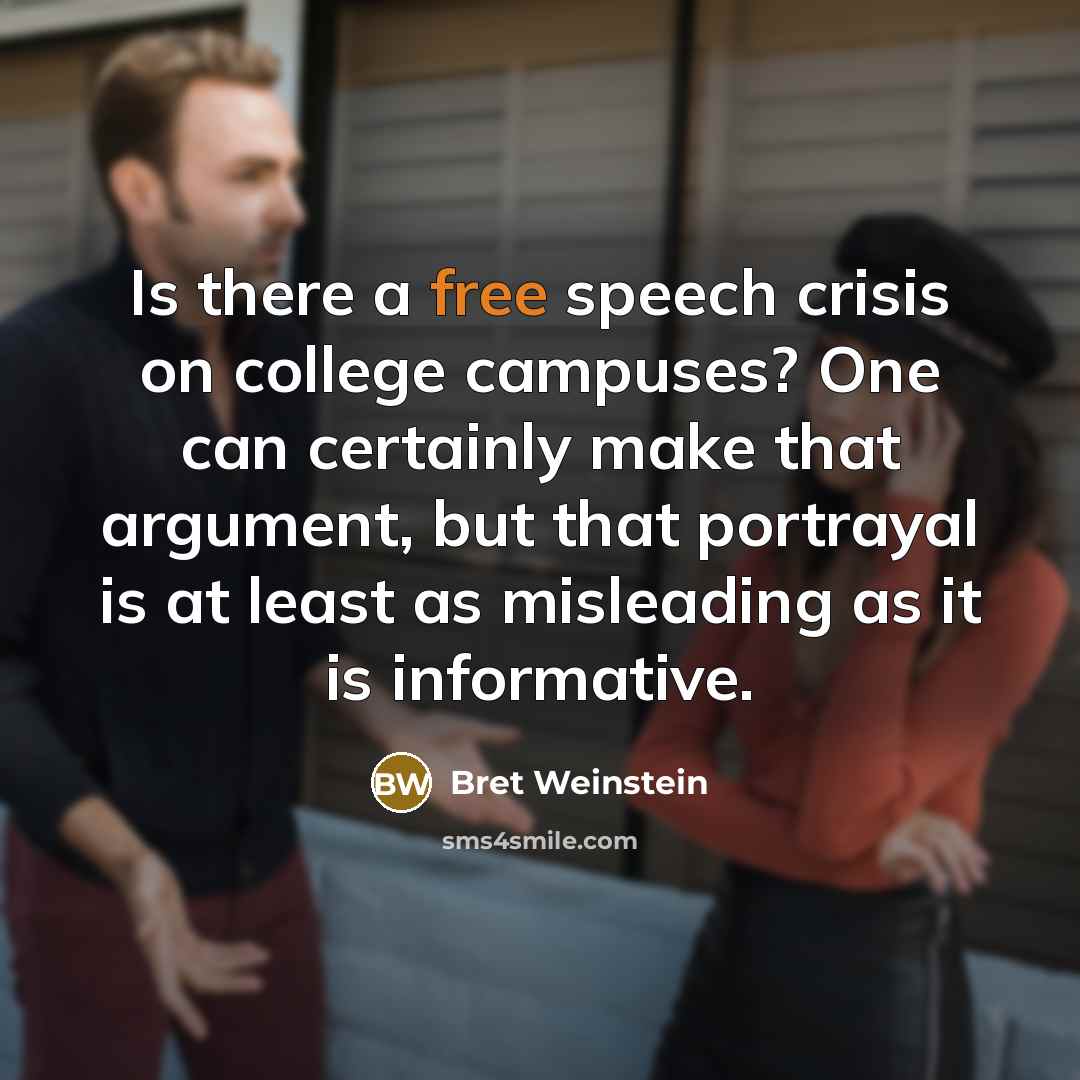“Is there a free speech crisis on college campuses? One can certainly make that argument, but that portrayal is at least as misleading as it is informative.” quote by Bret Weinstein