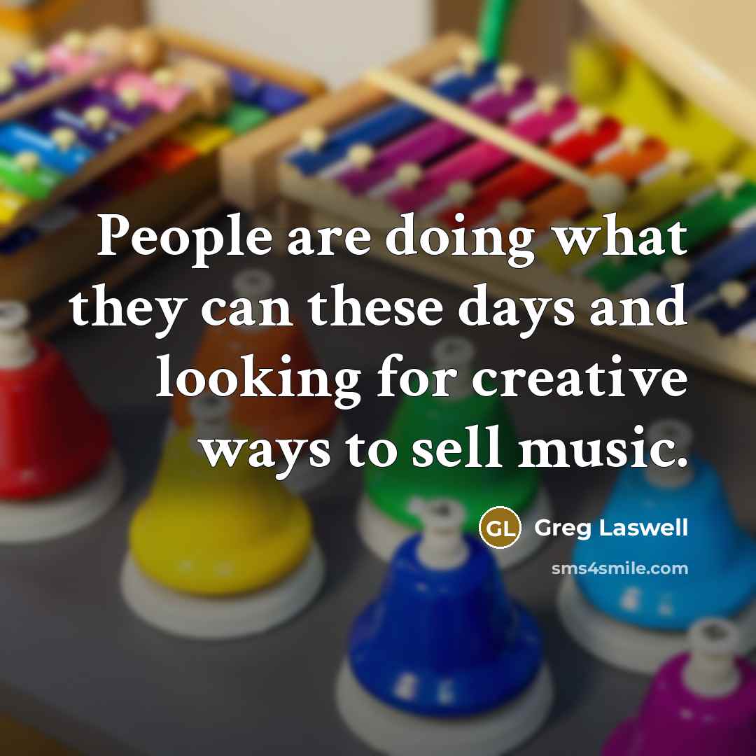 “People are doing what they can these days and looking for creative ways to sell music.” quote by Greg Laswell