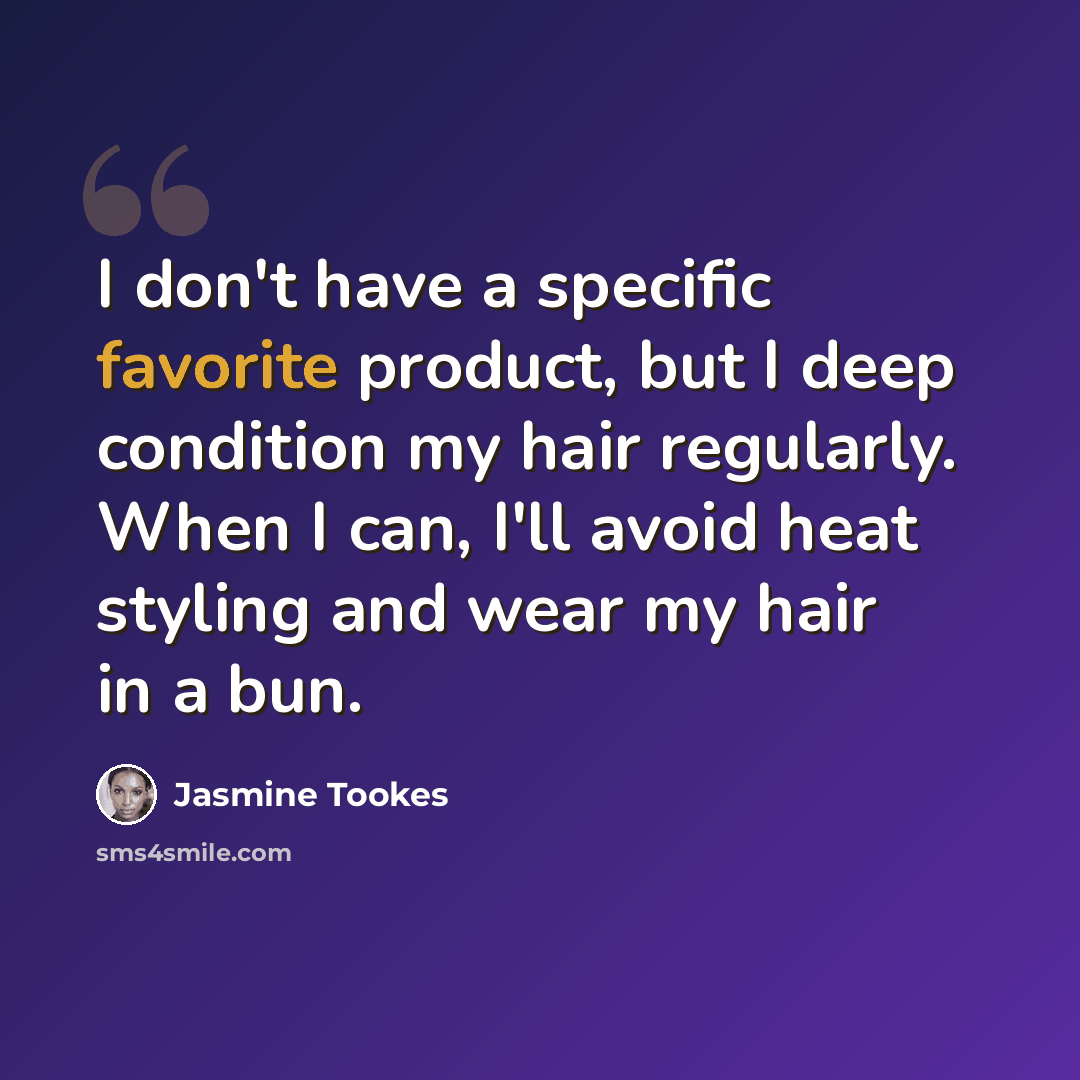 “I don't have a specific favorite product, but I deep condition my hair regularly. When I can, I'll avoid heat styling and wear my hair in a bun.” quote by Jasmine Tookes
