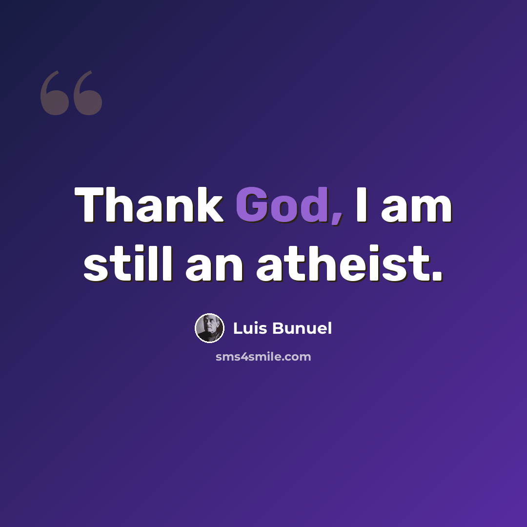 “Thank God, I am still an atheist.” quote by Luis Bunuel