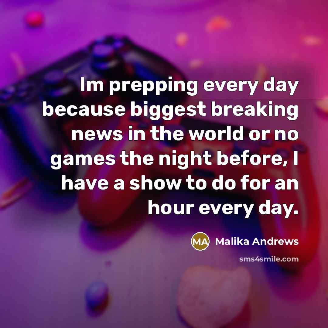 “Im prepping every day because biggest breaking news in the world or no games the night before, I have a show to do for an hour every day.” quote by Malika Andrews
