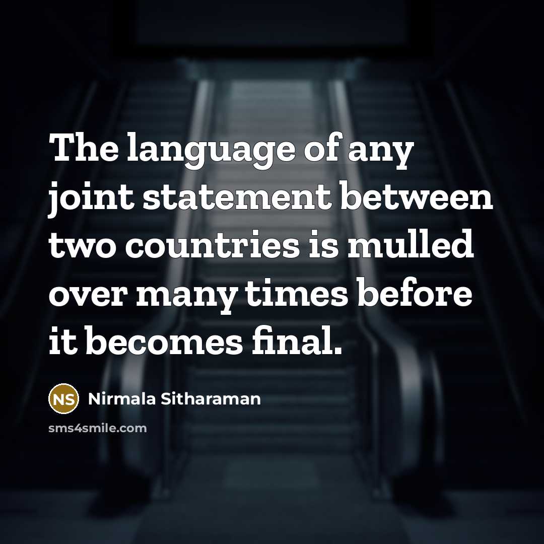 “The language of any joint statement between two countries is mulled over many times before it becomes final.” quote by Nirmala Sitharaman