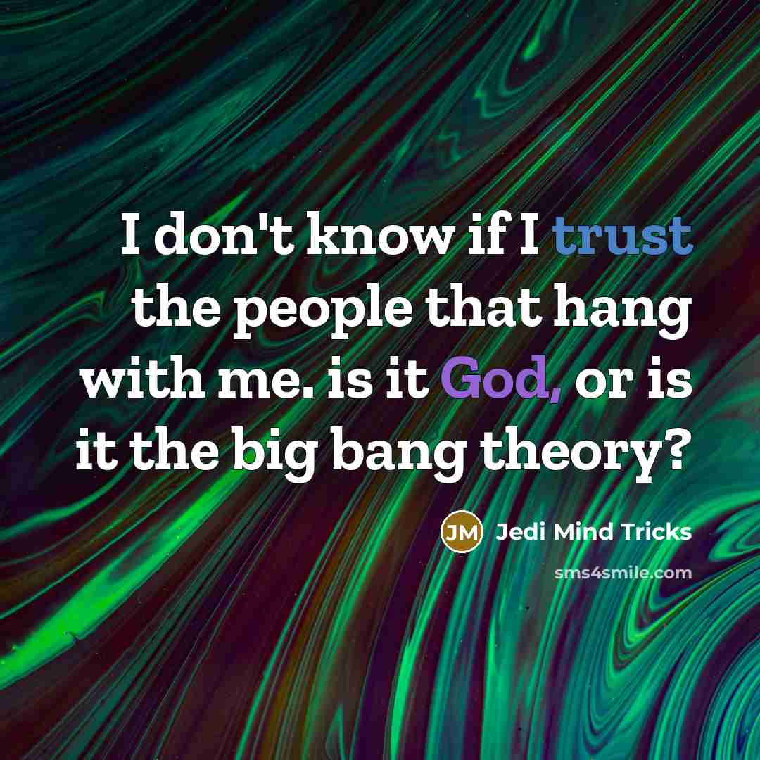“I don't know if I trust the people that hang with me. is it God, or is it the big bang theory?” quote by Jedi Mind Tricks