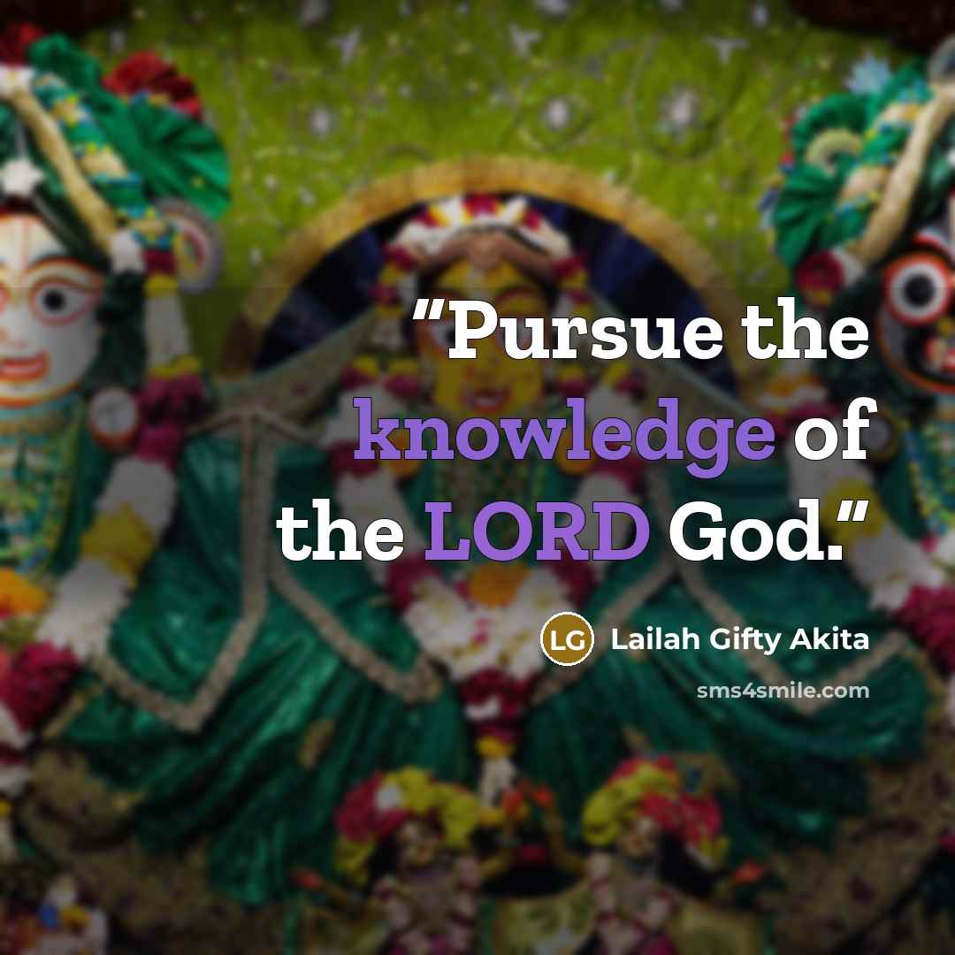 “Pursue the knowledge of the LORD God.” quote by Lailah Gifty Akita