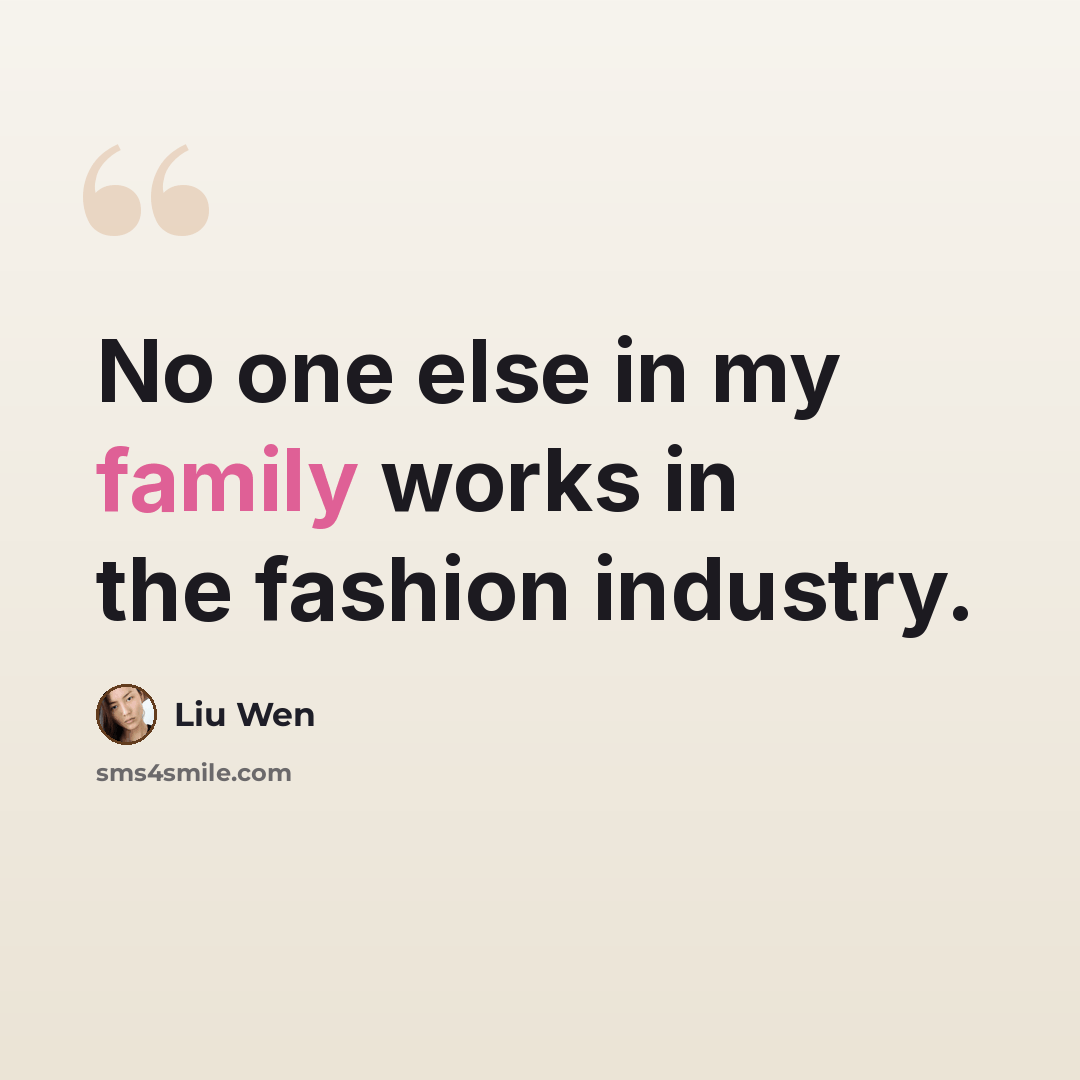 “No one else in my family works in the fashion industry.” quote by Liu Wen