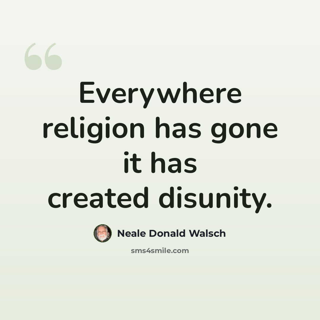 “Everywhere religion has gone it has created disunity.” quote by Neale Donald Walsch