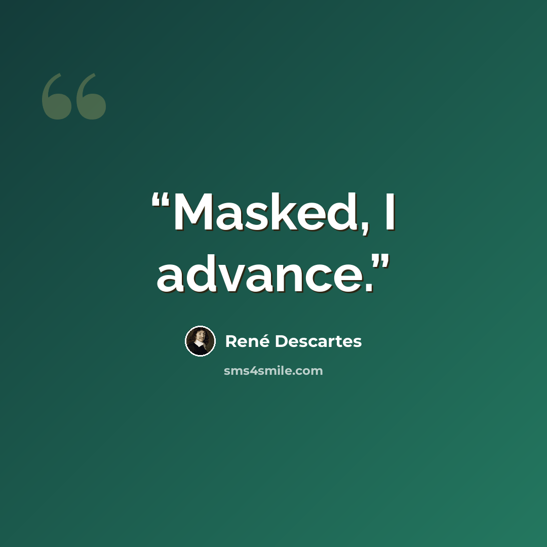 “Masked, I advance.” quote by Rene Descartes