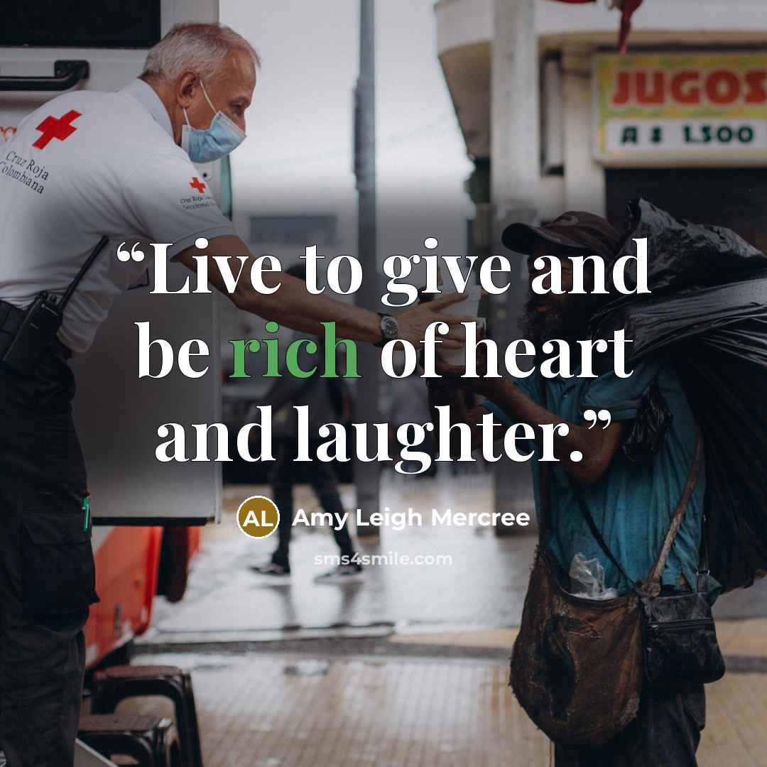 “Live to give and be rich of heart and laughter.” quote by Amy Leigh Mercree