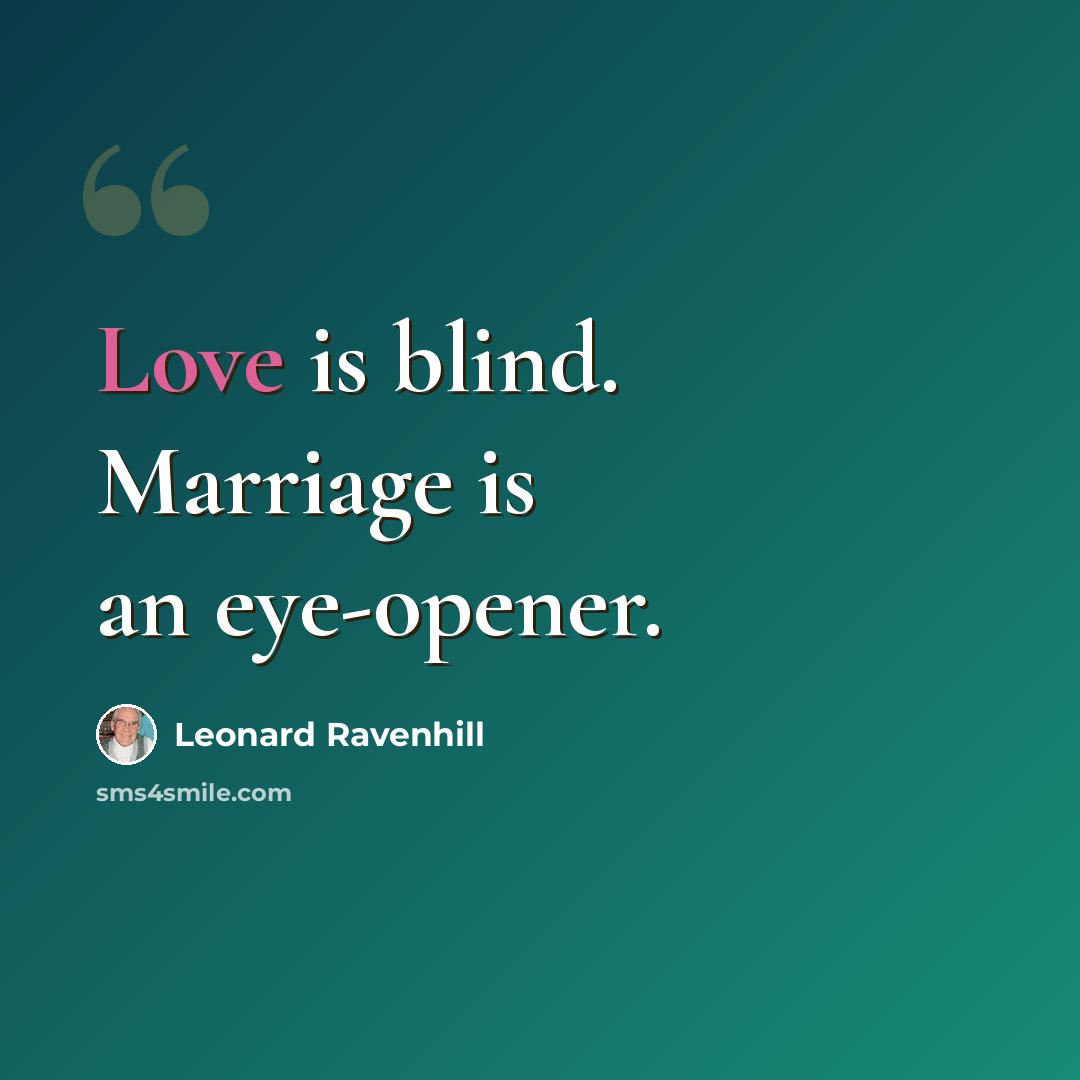 “Love is blind. Marriage is an eye-opener.” quote by Leonard Ravenhill