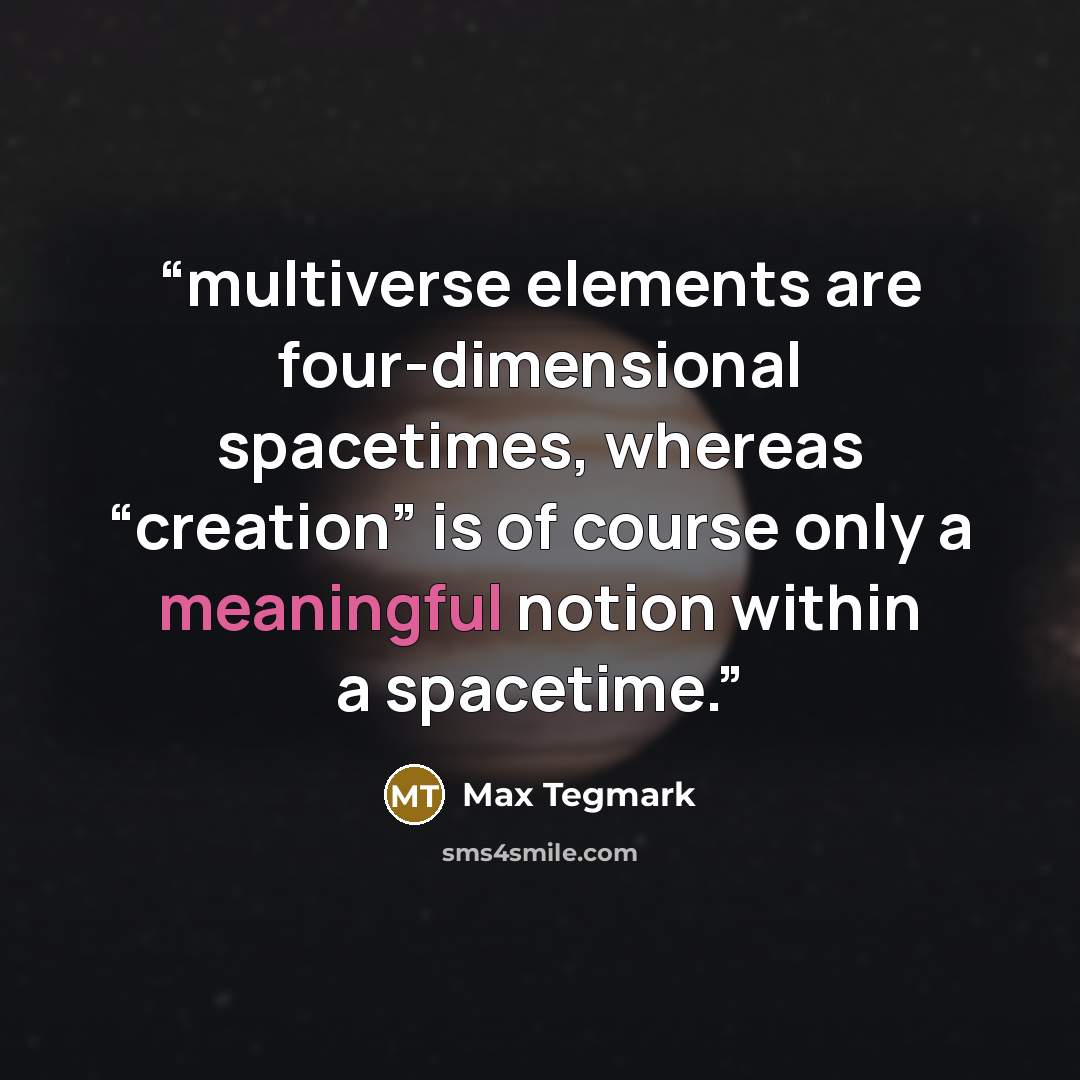 “multiverse elements are four-dimensional spacetimes, whereas “creation” is of course only a meaningful notion within a spacetime.” quote by Max Tegmark