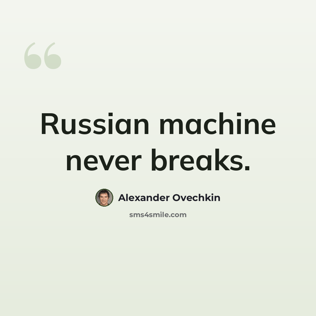 “Russian machine never breaks.” quote by Alexander Ovechkin