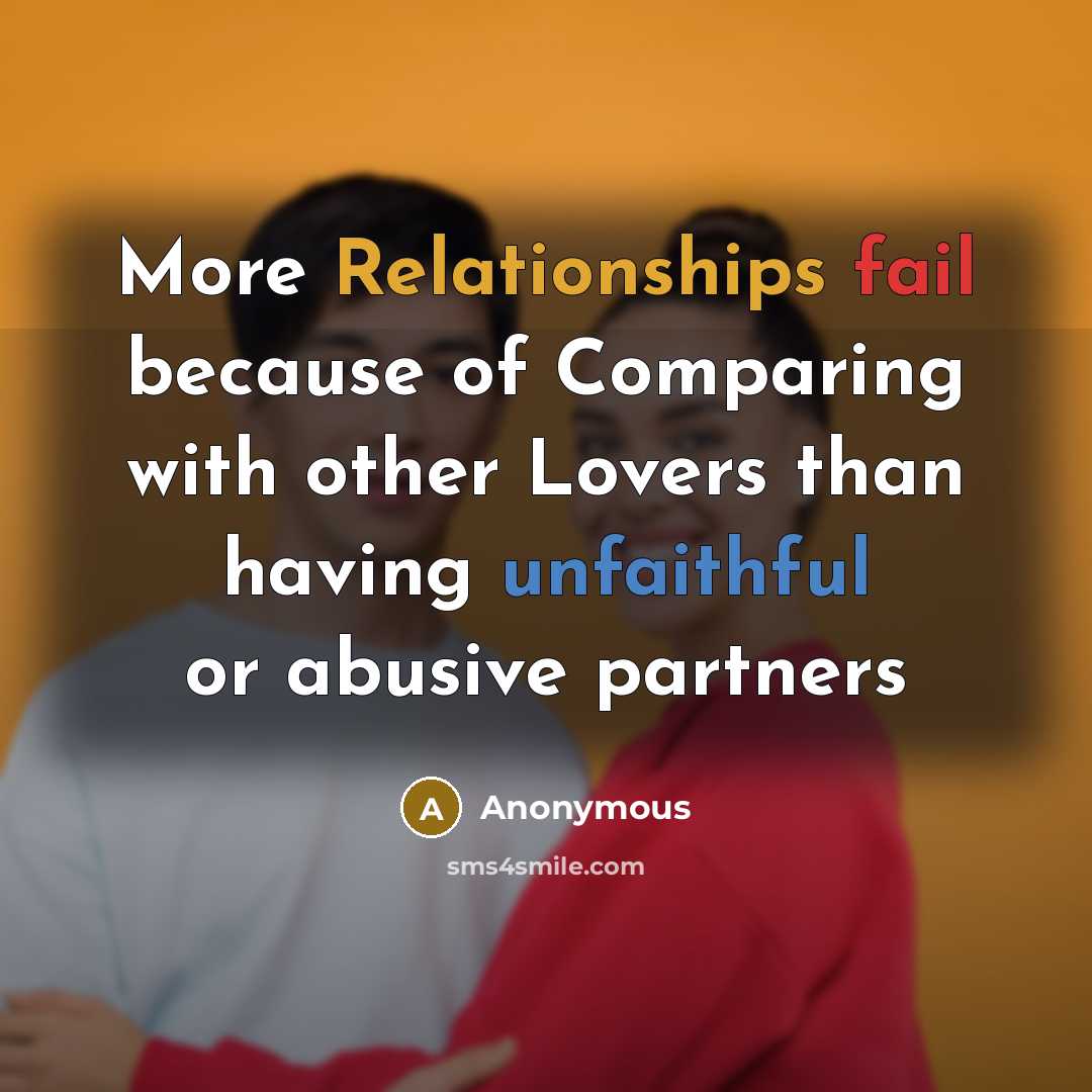 “More Relationships fail because of Comparing with other Lovers than having unfaithful or abusive partners” quote by Anonymous