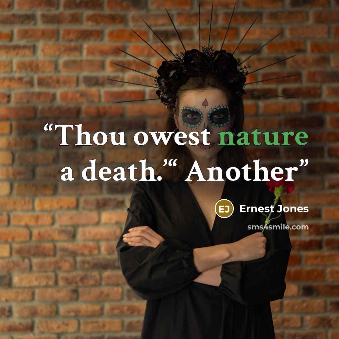 “Thou owest nature a death.’“ Another” quote by Ernest Jones