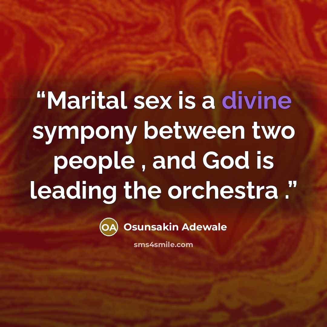 “Marital sex is a divine sympony between two people , and God is leading the orchestra .” quote by Osunsakin Adewale