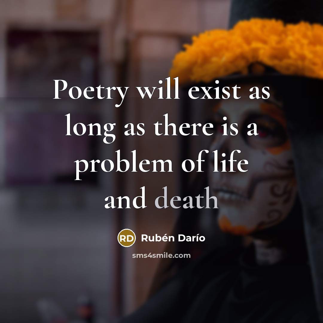 “Poetry will exist as long as there is a problem of life and death” quote by Ruben Dario