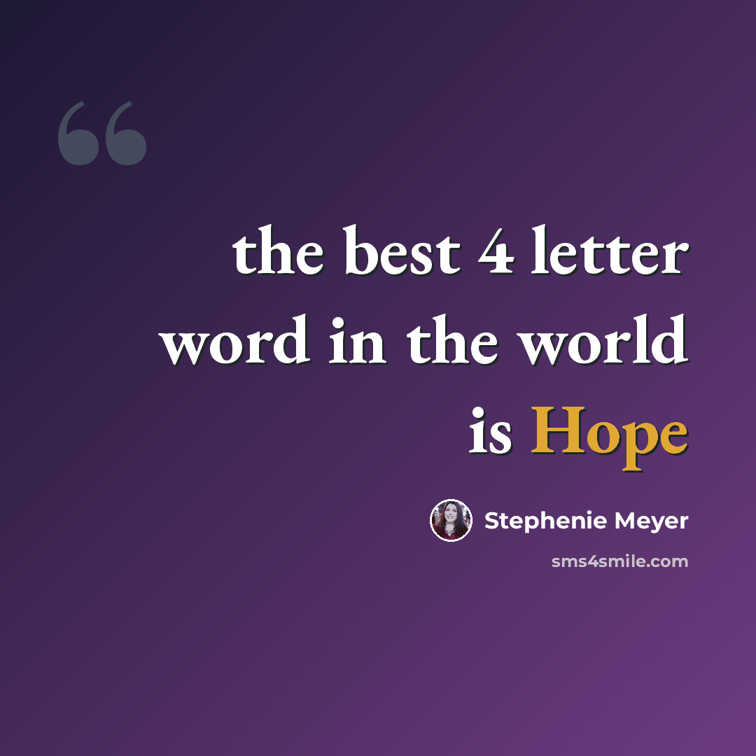 “the best 4 letter word in the world is Hope” quote by Stephenie Meyer