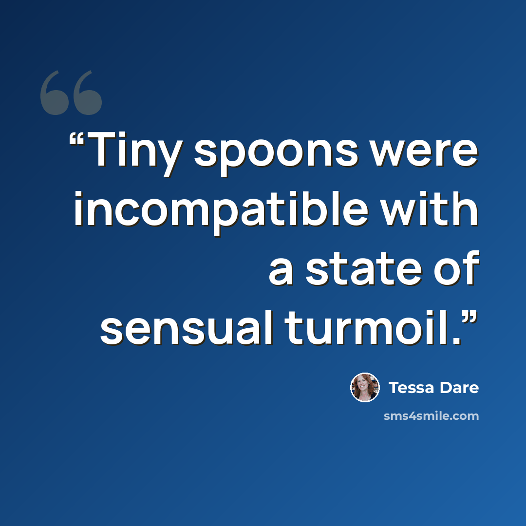 “Tiny spoons were incompatible with a state of sensual turmoil.” quote by Tessa Dare