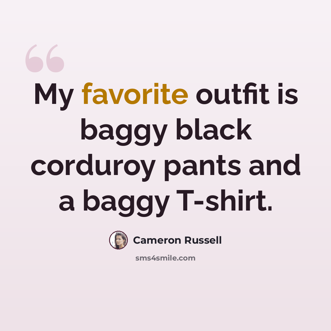 “My favorite outfit is baggy black corduroy pants and a baggy T-shirt.” quote by Cameron Russell