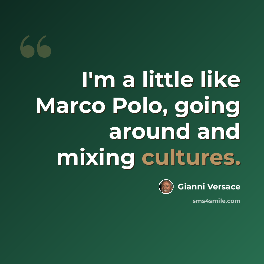 “I'm a little like Marco Polo, going around and mixing cultures.” quote by Gianni Versace