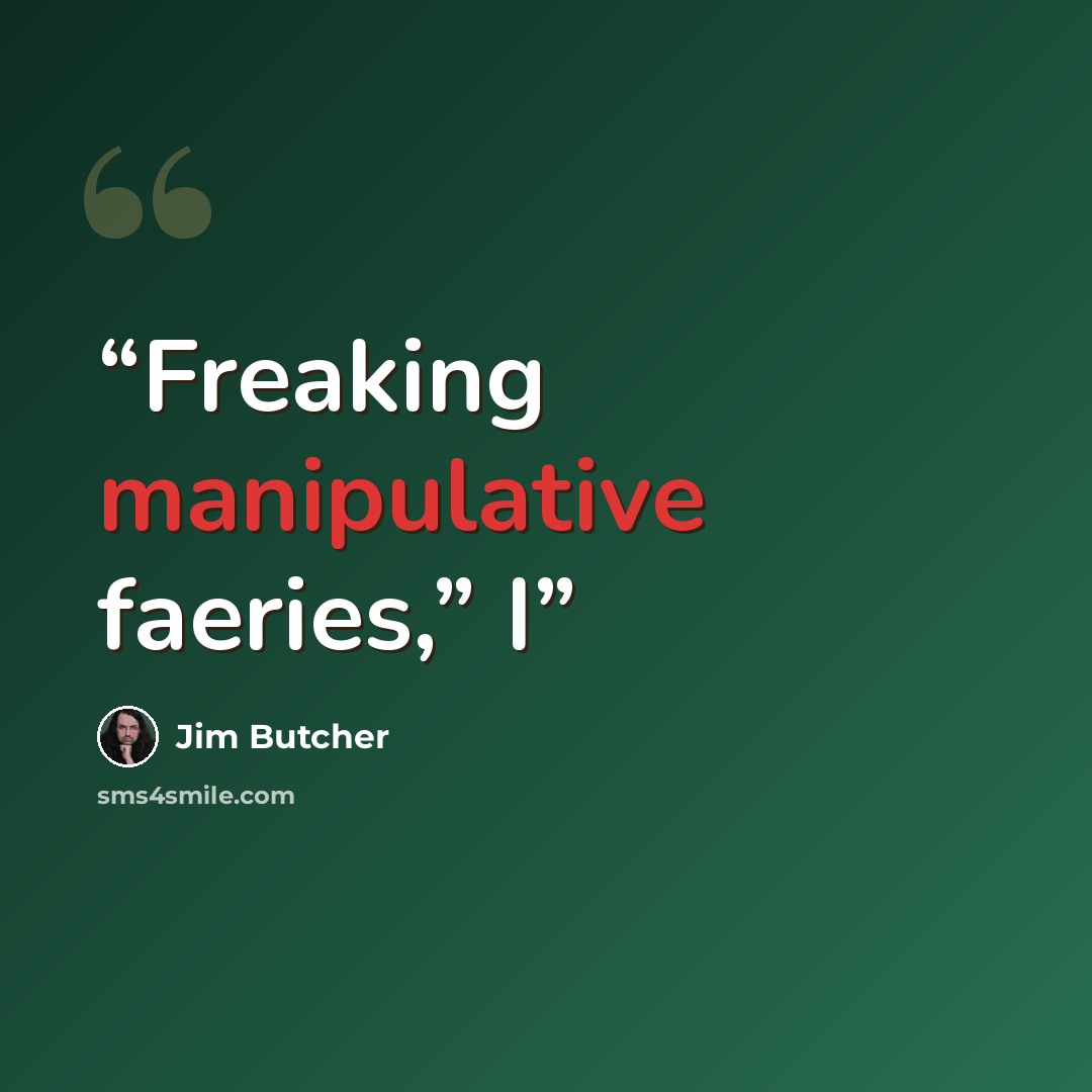 “Freaking manipulative faeries,” I” quote by Jim Butcher