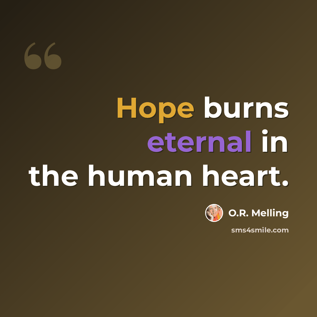 “Hope burns eternal in the human heart.” quote by O.R. Melling