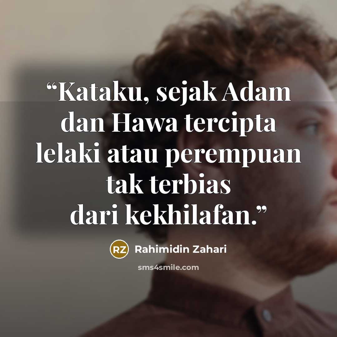“Kataku, sejak Adam dan Hawa tercipta lelaki atau perempuan tak terbias dari kekhilafan.” quote by Rahimidin Zahari