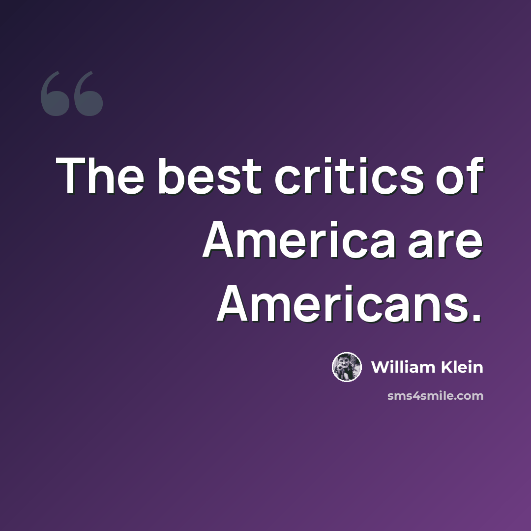 “The best critics of America are Americans.” quote by William Klein