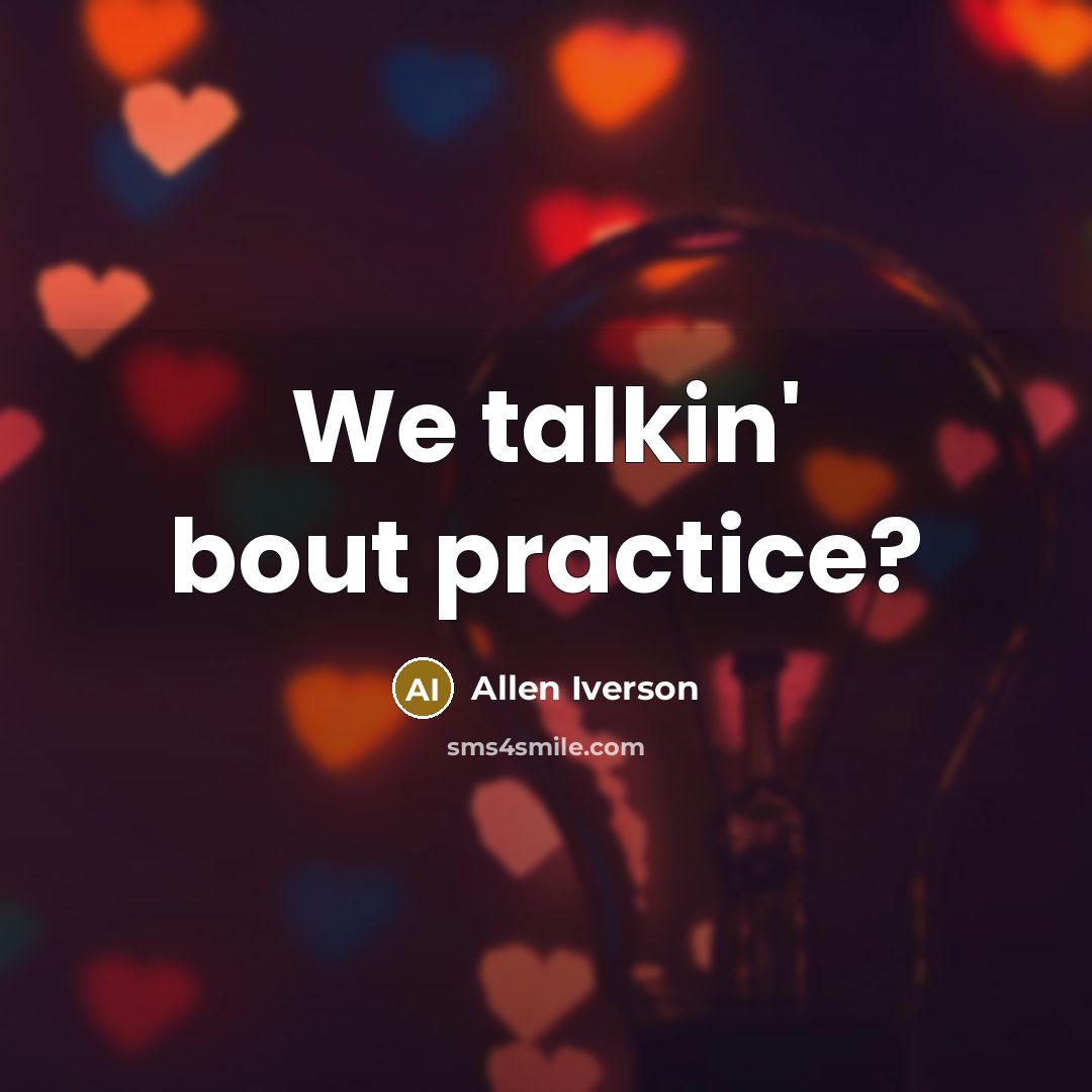 “We talkin' bout practice?” quote by Allen Iverson
