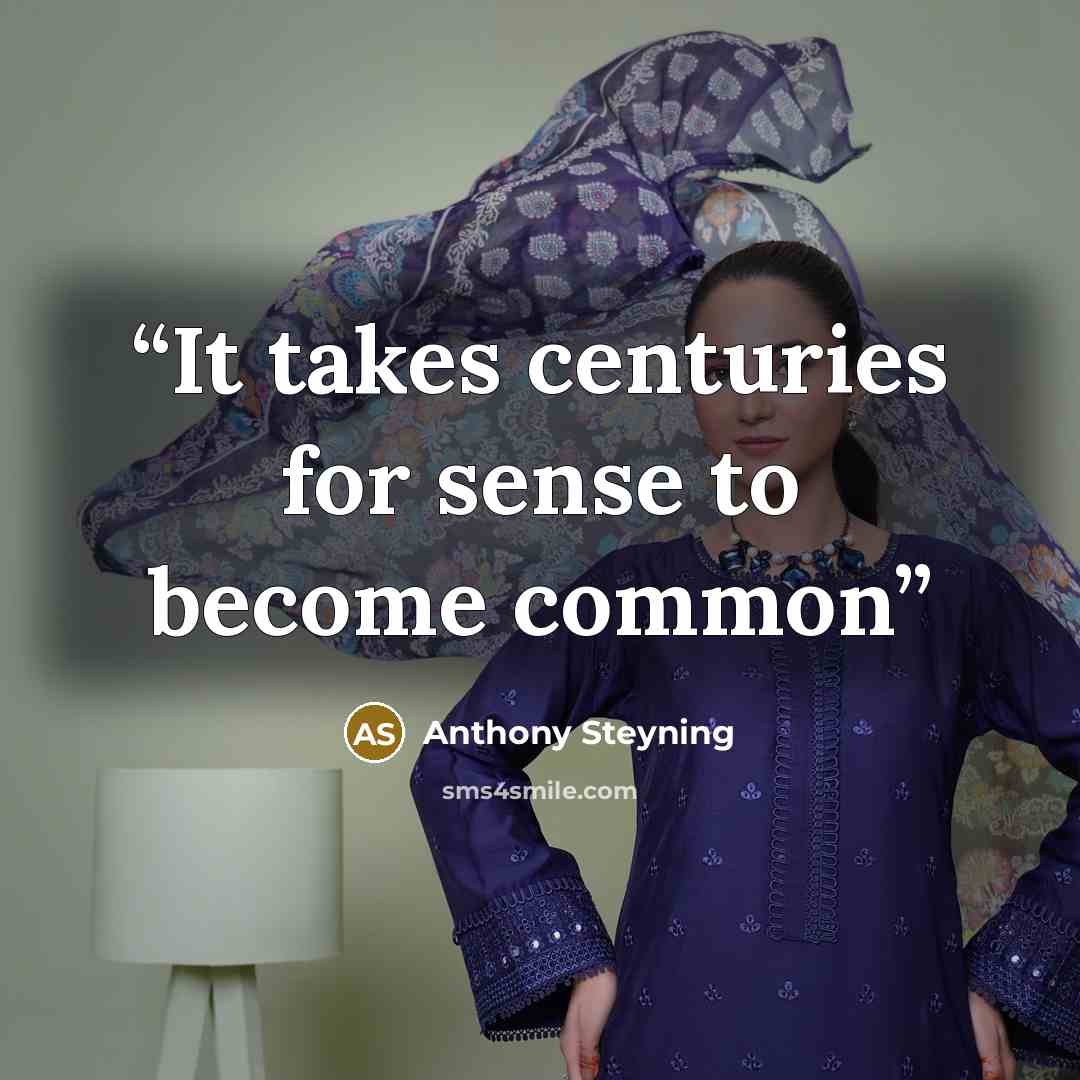 “It takes centuries for sense to become common” quote by Anthony Steyning
