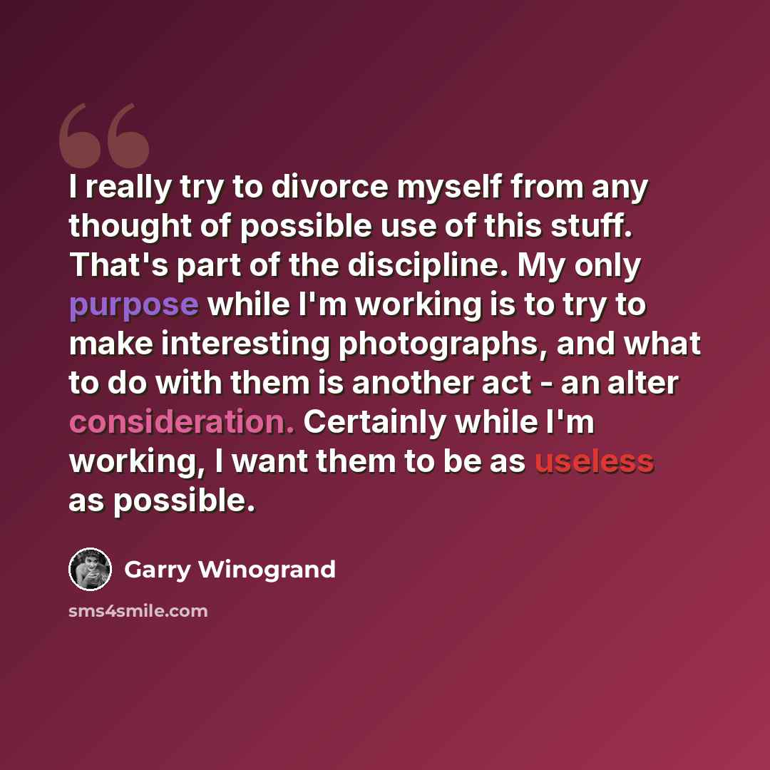 “I really try to divorce myself from any thought of possible use of this stuff. That's part of the discipline. My only purpose while I'm working is to try to make interesting photographs, and what to do with them is another act - an alter consideration. Certainly while I'm working, I want them to…” quote by Garry Winogrand