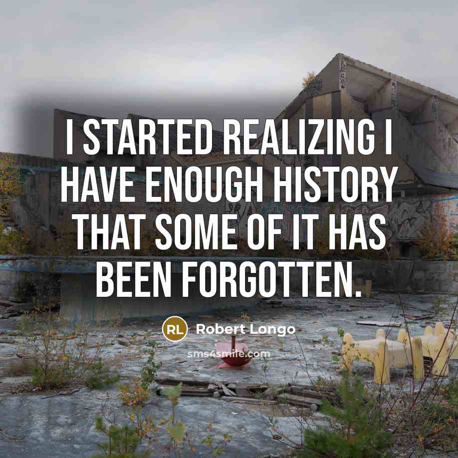 “I started realizing I have enough history that some of it has been forgotten.” quote by Robert Longo