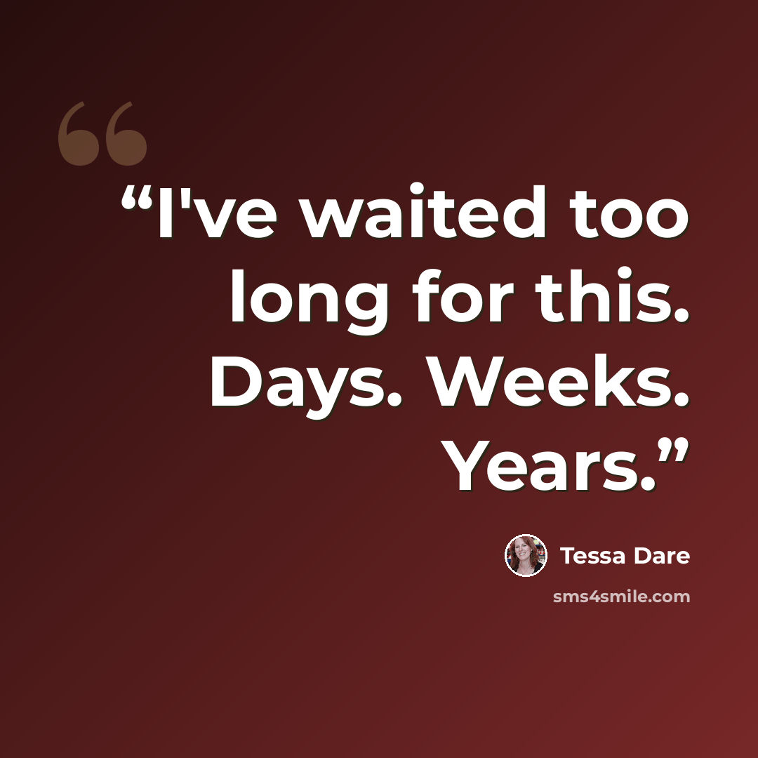 “I've waited too long for this. Days. Weeks. Years.” quote by Tessa Dare