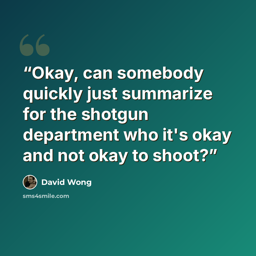 “Okay, can somebody quickly just summarize for the shotgun department who it's okay and not okay to shoot?” quote by David Wong