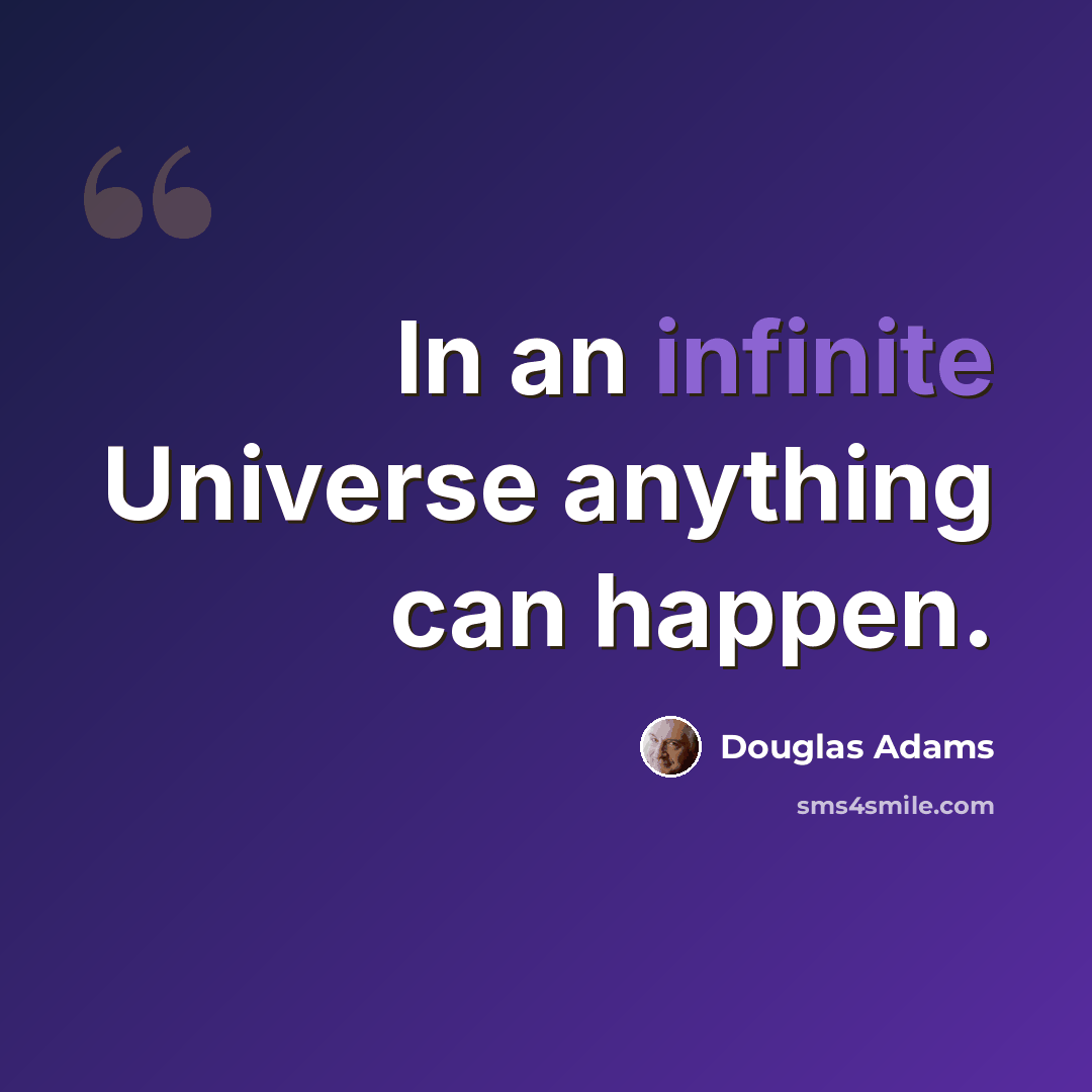 “In an infinite Universe anything can happen.” quote by Douglas Adams